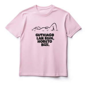 Camiseta rosa euskera "Gutxiago lan egin, hobeto bizi"